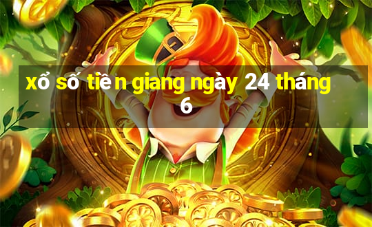 xổ số tiền giang ngày 24 tháng 6