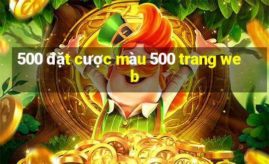 500 đặt cược màu 500 trang web