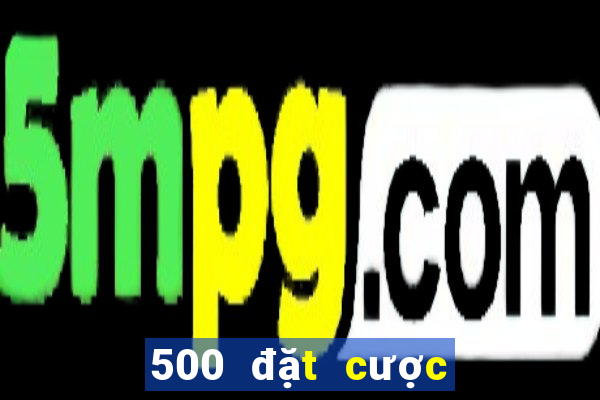 500 đặt cược màu 500 trang web