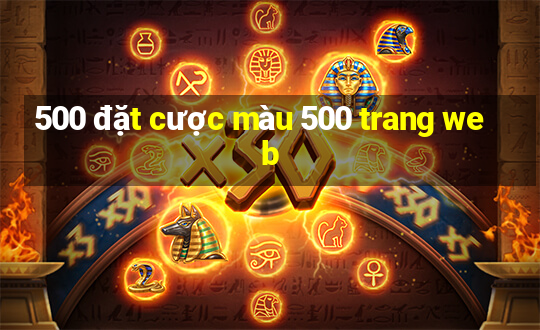 500 đặt cược màu 500 trang web