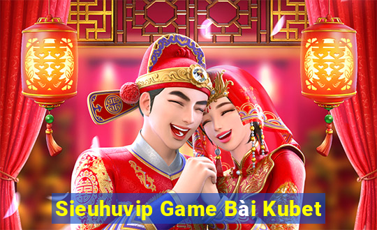 Sieuhuvip Game Bài Kubet