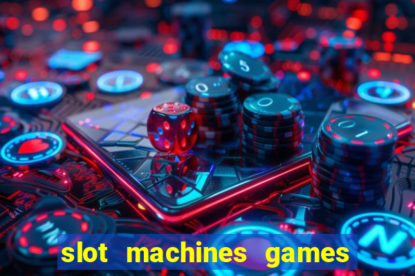 slot machines games for free