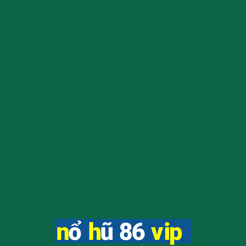 nổ hũ 86 vip