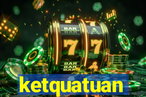 ketquatuan