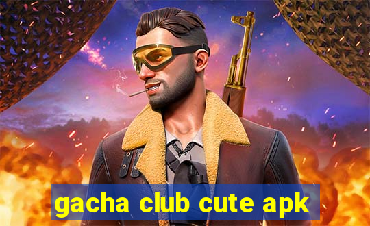 gacha club cute apk