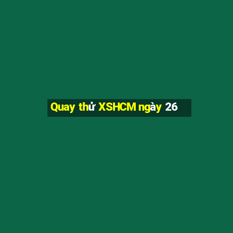 Quay thử XSHCM ngày 26