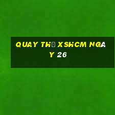 Quay thử XSHCM ngày 26