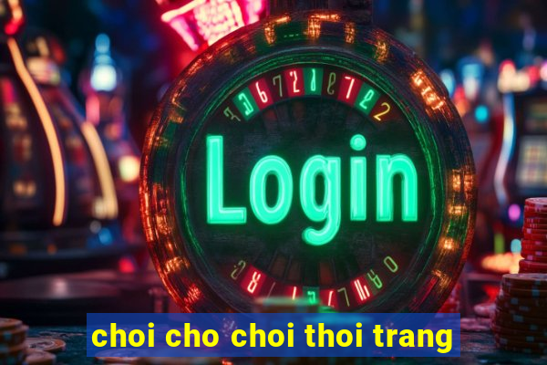 choi cho choi thoi trang