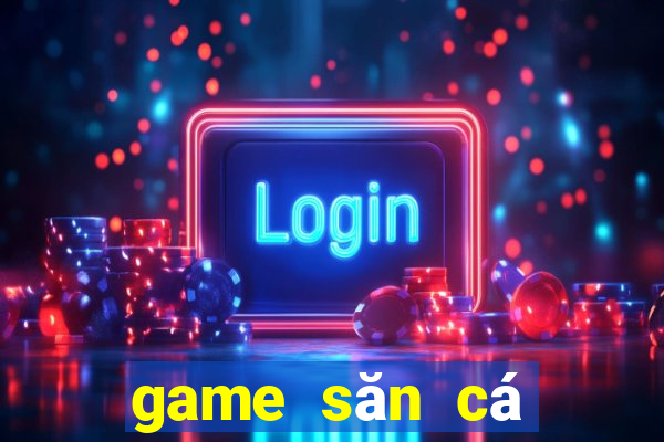 game săn cá biển sâu