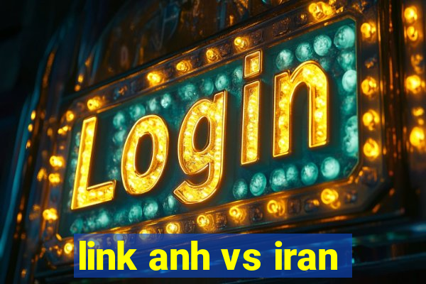 link anh vs iran