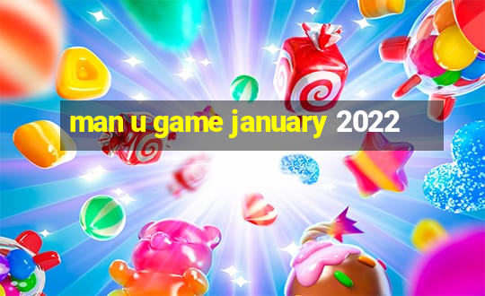 man u game january 2022