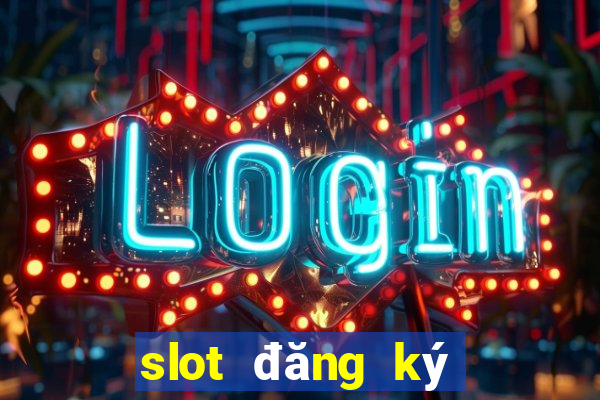 slot đăng ký tặng tiền