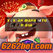 xổ số an giang 10 tuần qua