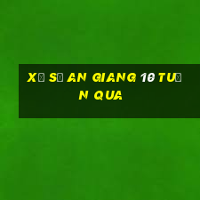 xổ số an giang 10 tuần qua