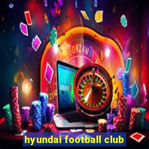 hyundai football club