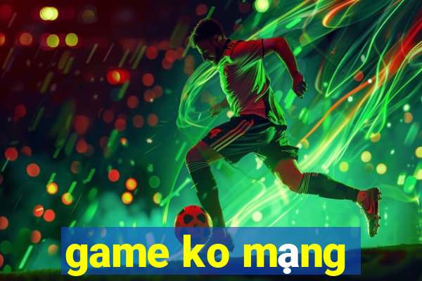 game ko mạng