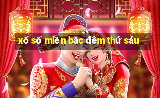 xổ số miền bắc đêm thứ sáu