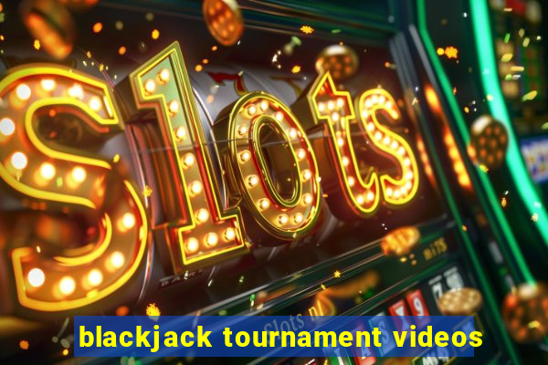 blackjack tournament videos