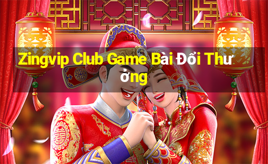 Zingvip Club Game Bài Đổi Thưởng