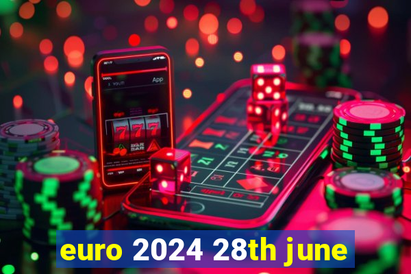 euro 2024 28th june