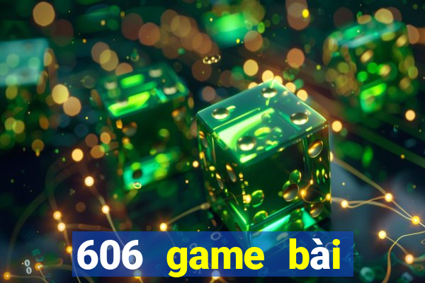 606 game bài giải trí