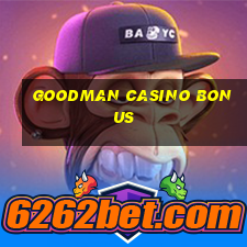 goodman casino bonus