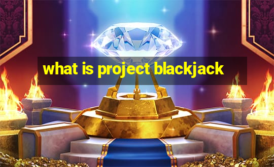 what is project blackjack