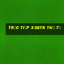 Trực tiếp XSBTR thứ tư