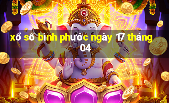 xổ số bình phước ngày 17 tháng 04