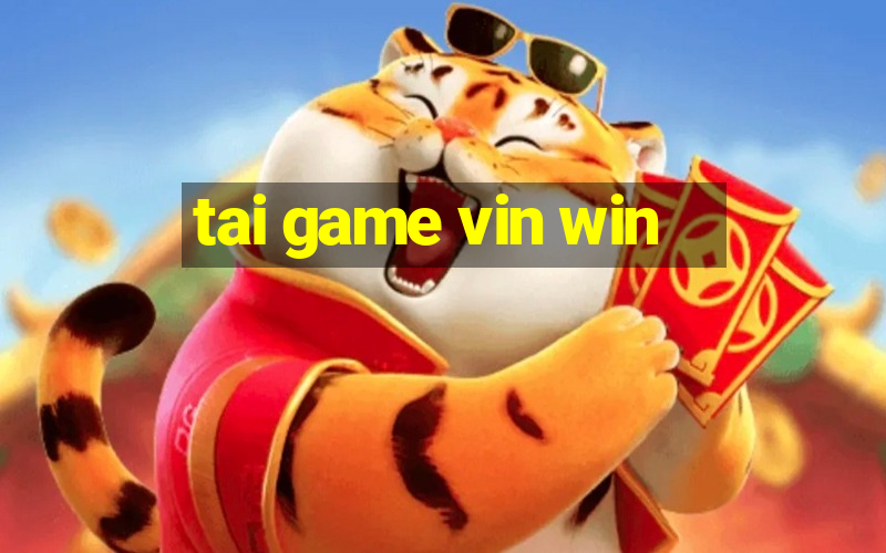 tai game vin win