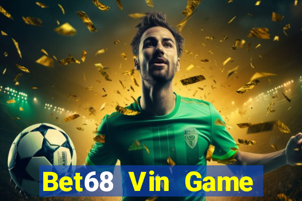 Bet68 Vin Game Bài Hot Nhất Hiện Nay