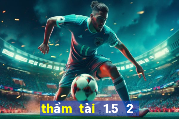 thẩm tài 1.5 2 là gì