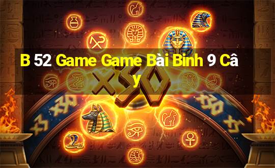 B 52 Game Game Bài Binh 9 Cây