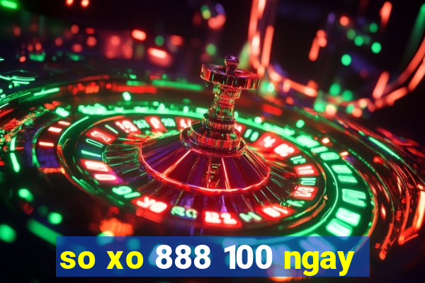 so xo 888 100 ngay