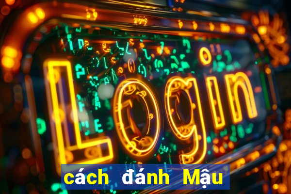 cách đánh Mậu Binh hiệu quả