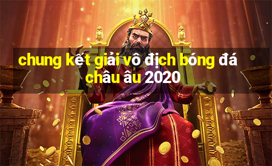 chung kết giải vô địch bóng đá châu âu 2020