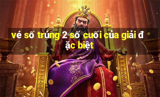 vé số trúng 2 số cuối của giải đặc biệt