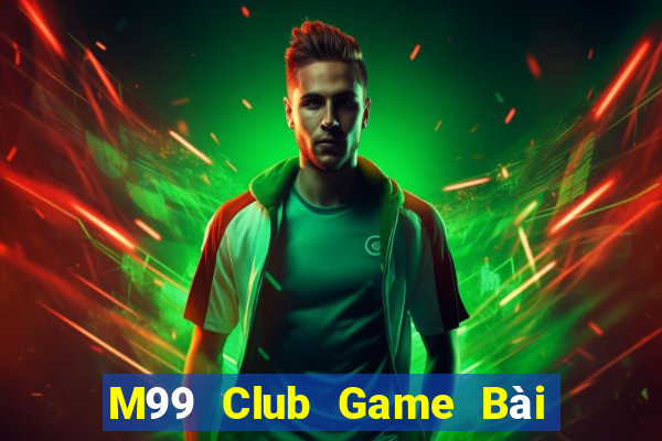 M99 Club Game Bài Hay Nhất Hiện Nay