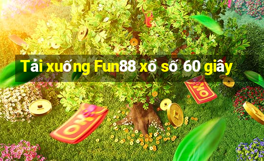 Tải xuống Fun88 xổ số 60 giây