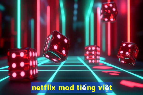 netflix mod tiếng việt