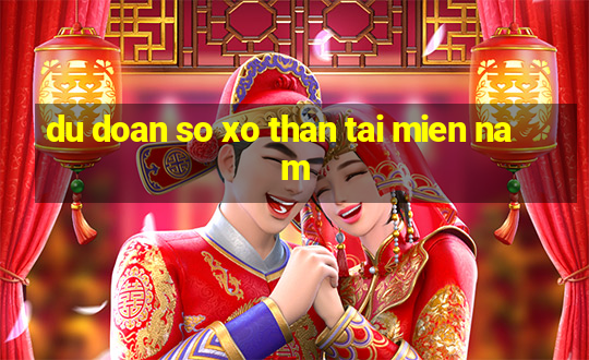 du doan so xo than tai mien nam