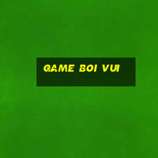 game boi vui