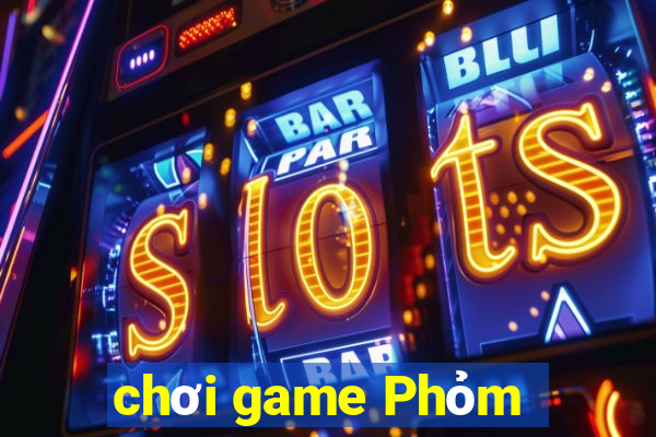 chơi game Phỏm