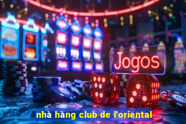 nhà hàng club de l'oriental