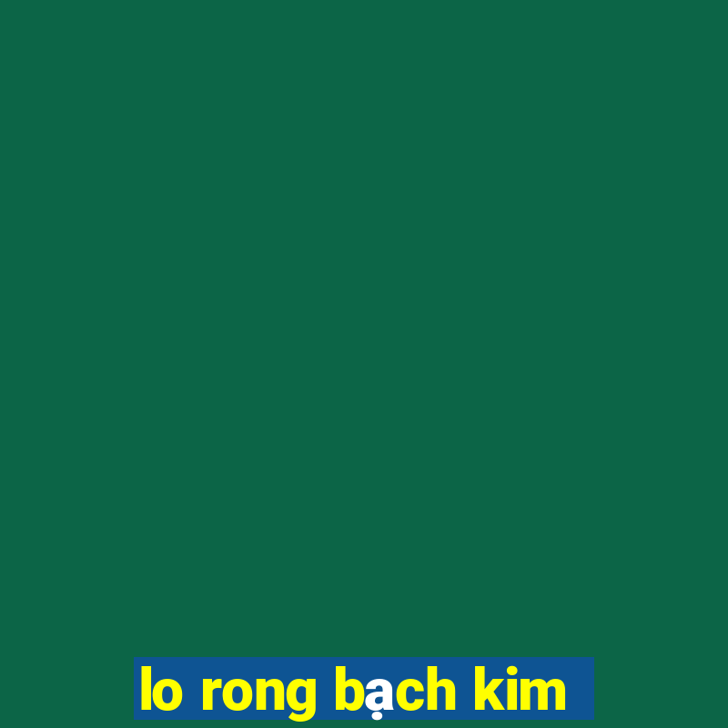 lo rong bạch kim