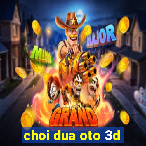 choi dua oto 3d