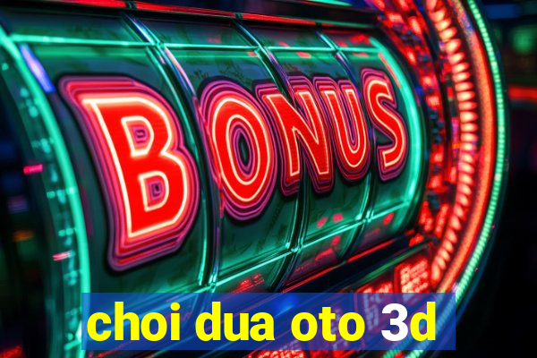 choi dua oto 3d