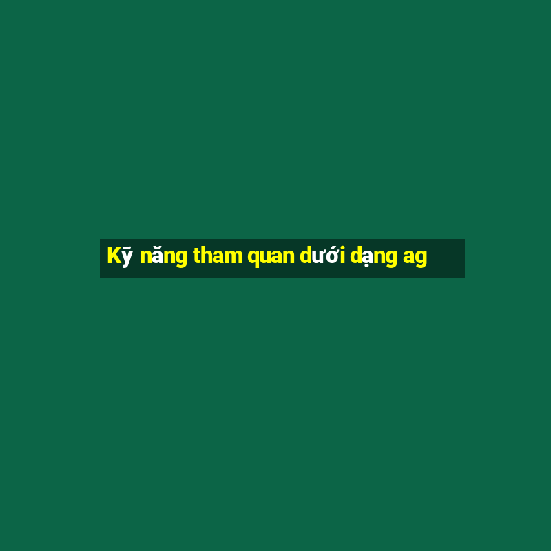 Kỹ năng tham quan dưới dạng ag