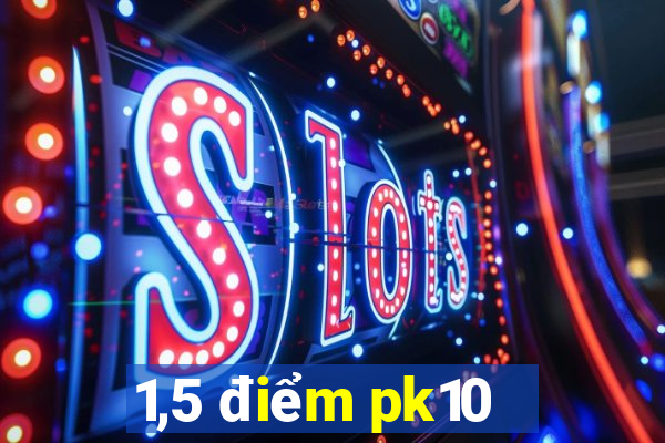 1,5 điểm pk10