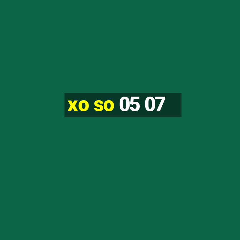 xo so 05 07